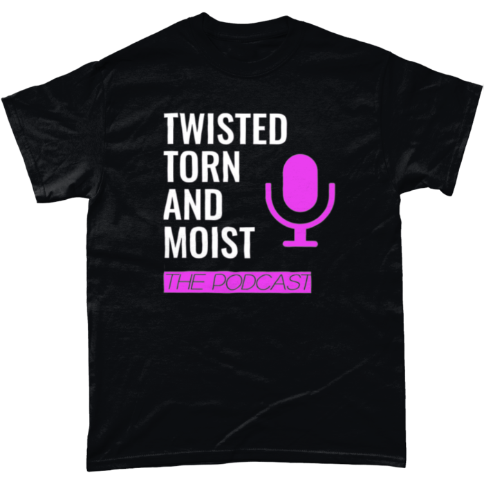 Twisted, Torn & Moist
